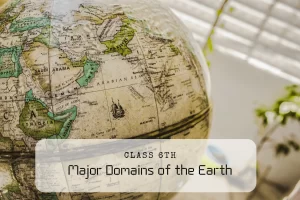 NCERT Solutions for Class 6 Geography Chapter 5 Major Domains of the Earth